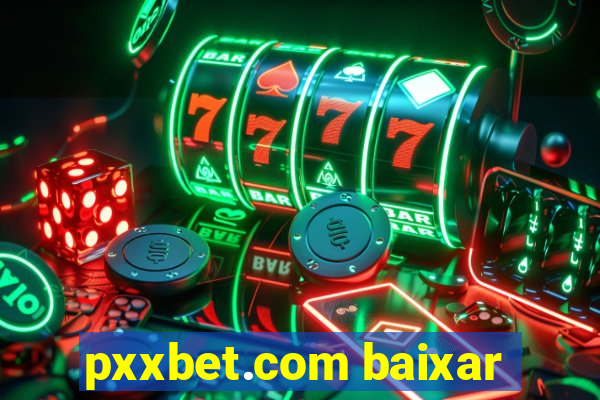 pxxbet.com baixar